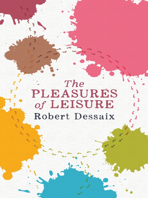 Title details for The Pleasures of Leisure by Robert Dessaix - Available